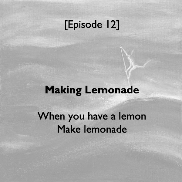 Episode #12: Making Lemonade (b)